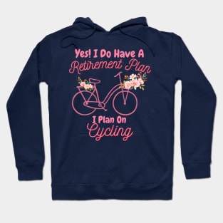 I Do Have A Retirement Plan, I Plan On Cycling Hoodie